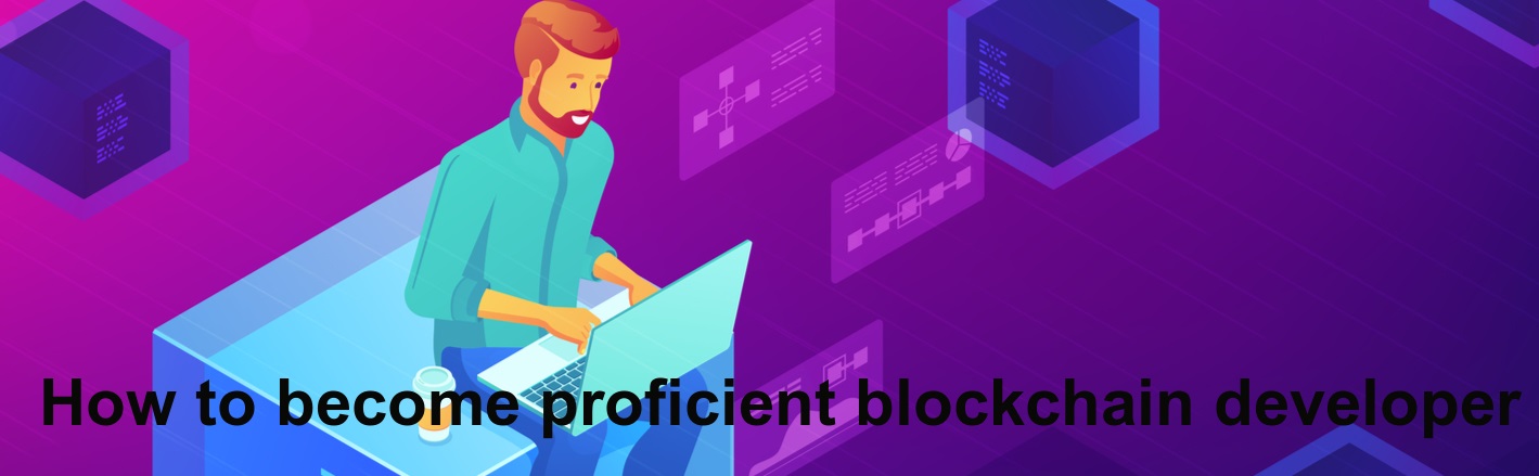 How to become proficient blockchain developer?